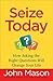 Seize Today: How Asking the Right Questions Will Change Your Life