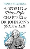 The World in Thirty-Eight Chapters or Dr Johnson's Guide to Life The World in Thirty-Eight Chapters or Dr Johnson's Guide to Life