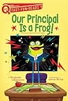 Our Principal Is a Frog!: A QUIX Book Our Principal Is a Frog!: A QUIX Book