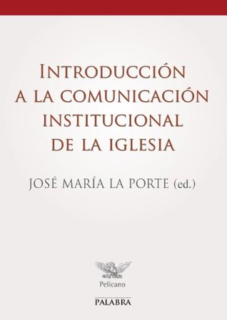 Introducción a la Comunicación Institucional de la Iglesia (Pelícano) (Spanish Edition)