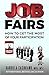 Job Fairs: How to Get the M...