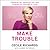 Make Trouble: Standing Up, Speaking Out, and Finding the Courage to Lead - My Life Story