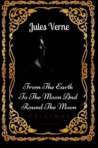 From The Earth To The Moon And Round The Moon: By Jules Verne - Illustrated