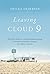 Leaving Cloud 9: The True Story of a Life Resurrected from the Ashes of Poverty, Trauma, and Mental Illness