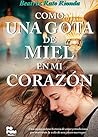 Como una gota de miel en mi corazón: Una conmovedora historia de amor y tradiciones que marcarán la vida de una joven marroquí (Spanish Edition)