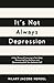 It's Not Always Depression: A New Theory of Listening to Your Body, Discovering Core Emotions and Reconnecting With Your Authentic Self