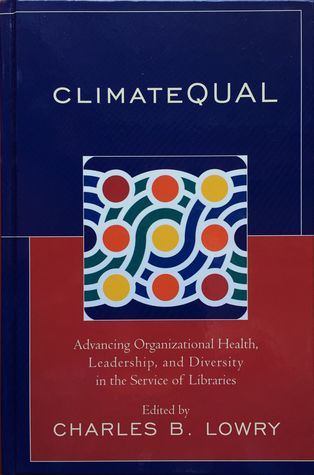 ClimateQUAL: Advancing Organizational Health, Leadership, and Diversity in the Service of Libraries