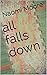 all falls down