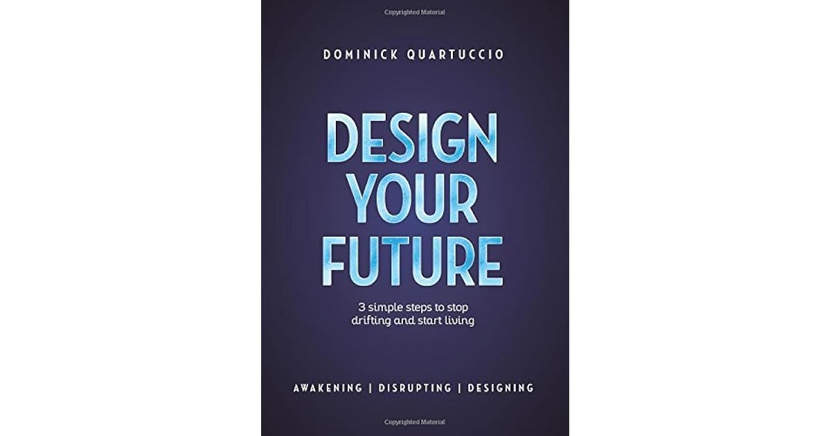 Design Your Future: 3 Simple Steps to Stop Drifting and Start Living by ...