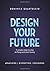 Design Your Future: 3 Simple Steps to Stop Drifting and Start Living