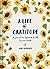 A Life of Gratitude: A Journal to Appreciate It All, Big and Small (Guided Journals, Self Help Books, Keepsake Gratitude Journals, Mindfulness Journals): A Journal to Appreciate It All, Big and Small