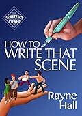 How To Write That Scene: Professional Techniques For Fiction Authors
