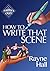 How To Write That Scene: Pr...
