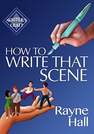 How To Write That Scene: Professional Techniques For Fiction Authors (Writer's Craft)