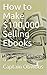How to Make $100,000 Selling Ebooks by Captain Obvious