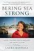 Bering Sea Strong by Laura Hartema