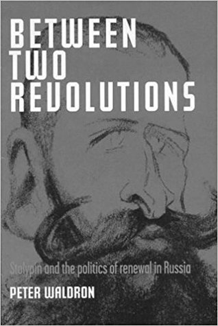 Between Two Revolutions: Stolypin and the Politics of Renewal in Russia