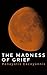 The Madness of Grief by Panayotis Cacoyannis
