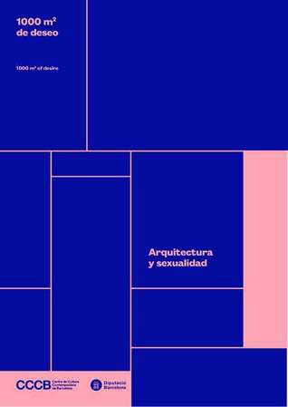 1000 m2 de deseo: Arquitectura y sexualidad / 1000 m2 of desire: Architecture and sexuality
