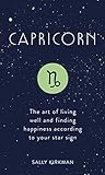 Capricorn: The Art of Living Well and Finding Happiness According to Your Star Sign (Pocket Astrology) Capricorn: The Art of Living Well and Finding Happiness According to Your Star Sign (Pocket Astrology)