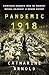 Pandemic 1918 Eyewitness Accounts from the Greatest Medical Holocaust in Modern History by Catharine Arnold