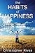 The Habits Of Happiness: A Guide To Creating New Healthier Habits For Optimal Living