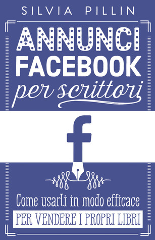 Annunci Facebook per scrittori - Come usarli in modo efficace per vendere i propri libri