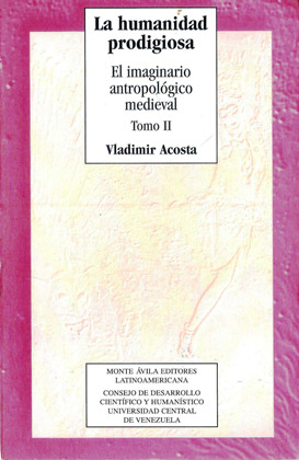 La humanidad prodigiosa. El imaginario antropológico medieval. Tomo II (Paperback)