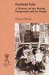 Fairfield Folk: A History of the British Fairground and its People