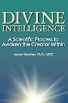Divine Intelligence: A Scientific Process to Awaken the Creator Within Divine Intelligence: A Scientific Process to Awaken the Creator Within