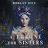 A Throne for Sisters by Morgan Rice