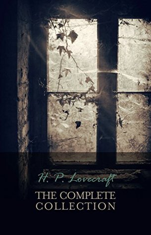 H. P. Lovecraft: The Complete Collection