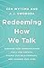 Redeeming How We Talk: Discover How Communication Fuels Our Growth, Shapes Our Relationships, and Changes Our Lives