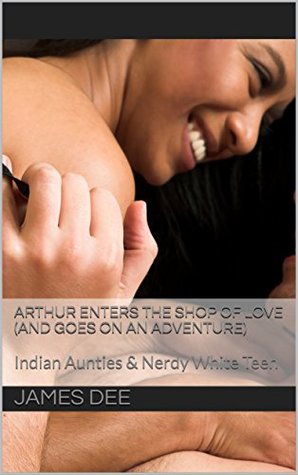 Arthur Enters the Shop of Love (And Goes On An Adventure): Indian Aunties & Nerdy White Teen