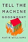Tell the Machine Goodnight Book cover for Tell the Machine Goodnight