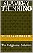 Slavery Thinking: The Indigenous Solution
