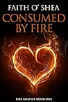 Consumed By Fire (Fire and Ice Series Book 1)