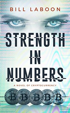 Strength In Numbers A Novel Of Cryptocurrency By Bill Laboon