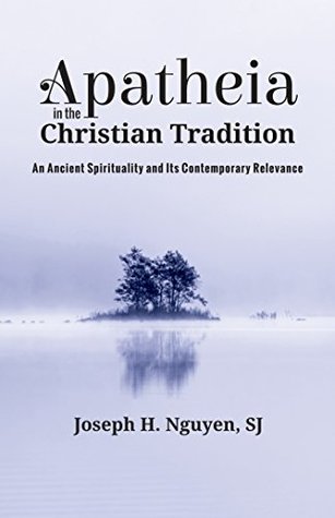 Apatheia in the Christian Tradition: An Ancient Spirituality and Its Contemporary Relevance (Kindle Edition)