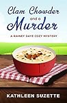 Clam Chowder and a Murder by Kathleen Suzette