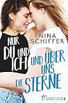 Nur du und ich und über uns die Sterne by Nina Schiffer
