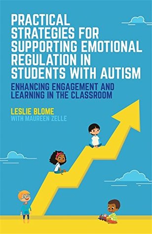 Practical Strategies for Supporting Emotional Regulation in Students with Autism: Enhancing Engagement and Learning in the Classroom (Kindle Edition)