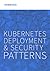Kubernetes Deployment & Security Patterns