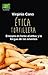 Ética tortillera. Ensayos e...