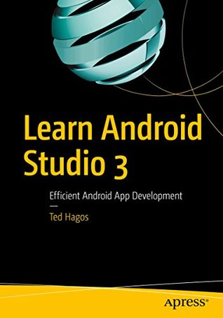 Learn Android Studio 3 Efficient Android App Development By Ted Hagos