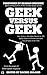 Geek Versus Geek