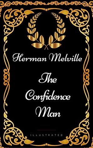 The Confidence-Man : By Herman Melville - Illustrated