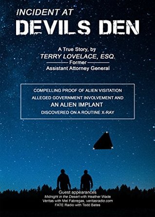 Incident at Devils Den, a true story by Terry Lovelace, Esq.: Compelling Proof of Alien Existence, Alleged USAF Involvement and an Alien Implant Discovered Accidentally on X-Ray (Kindle Edition)