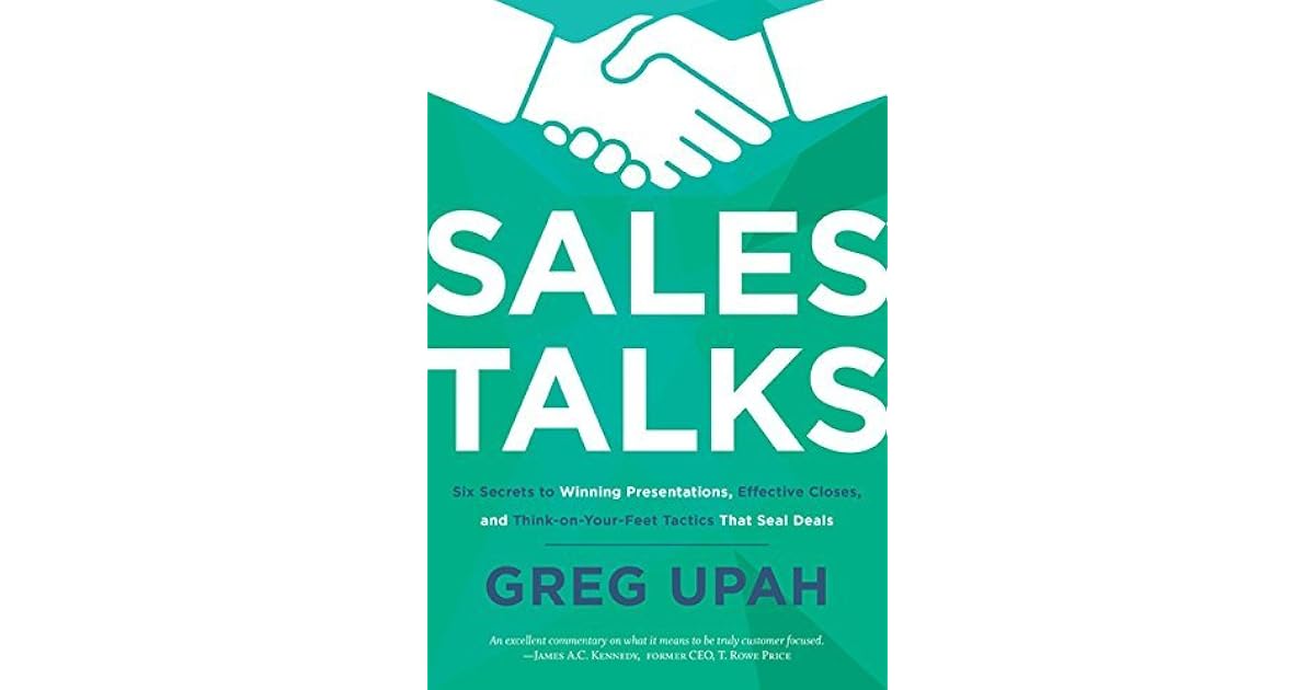 Sales Talks Six Secrets to Winning Presentations, Effective Closes