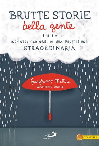 Brutte storie, bella gente. Incontri ordinari di una professione straordinaria